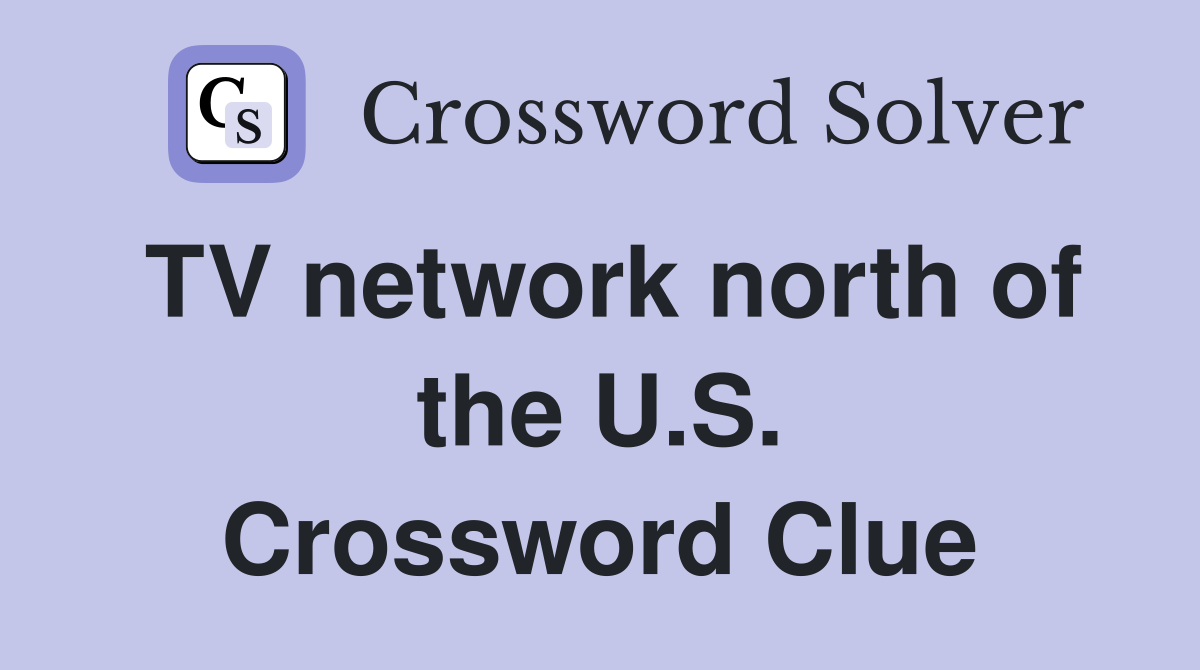 TV network north of the U.S. Crossword Clue Answers Crossword Solver